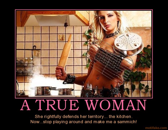 a-true-woman-real-woman-warrior-kitchen-sammich-tits-demotivational-poster-1270244497.jpg